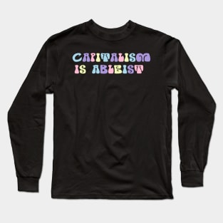 capitalism is ableist Long Sleeve T-Shirt